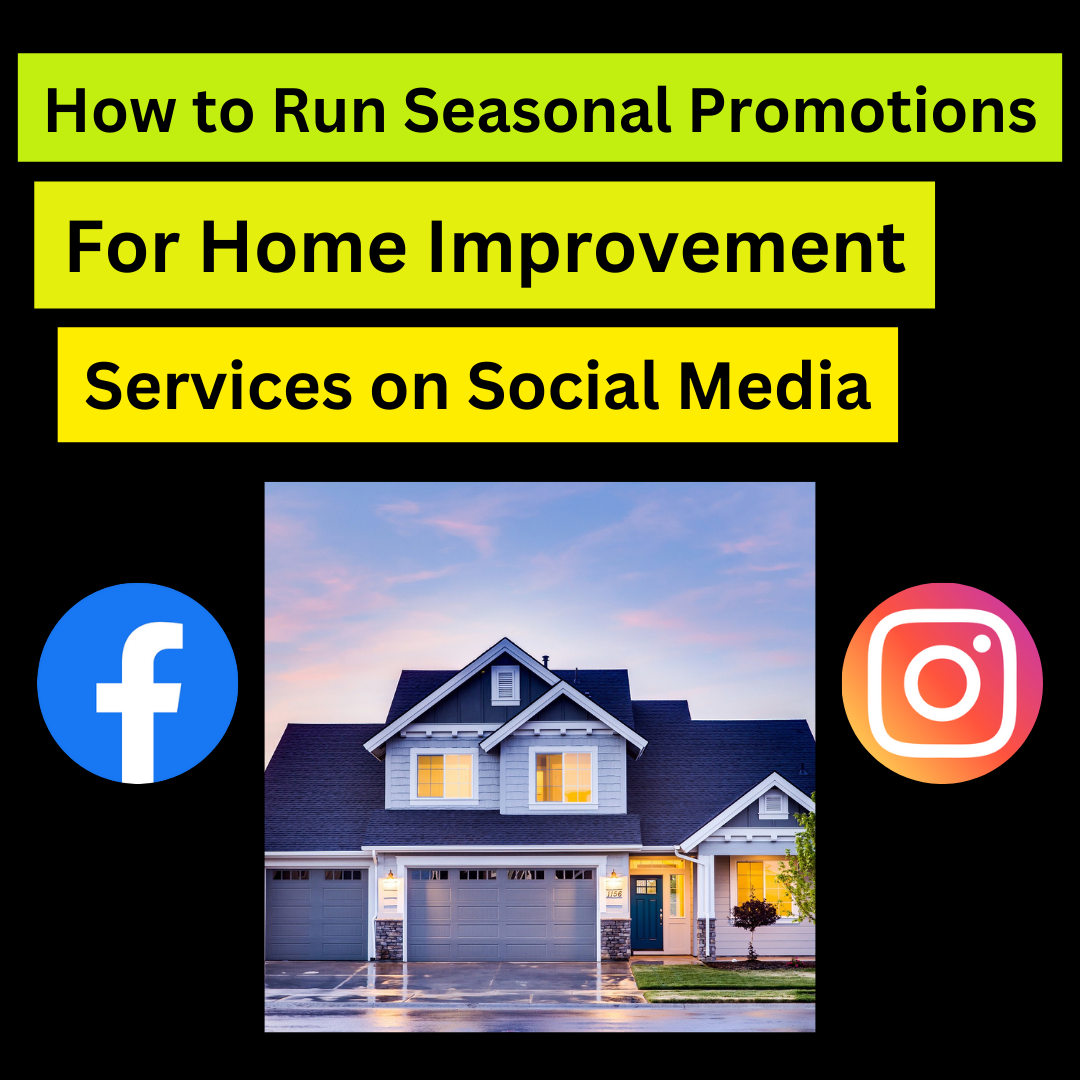 How to Run Seasonal Promotions for Home Improvement Services on Social Media